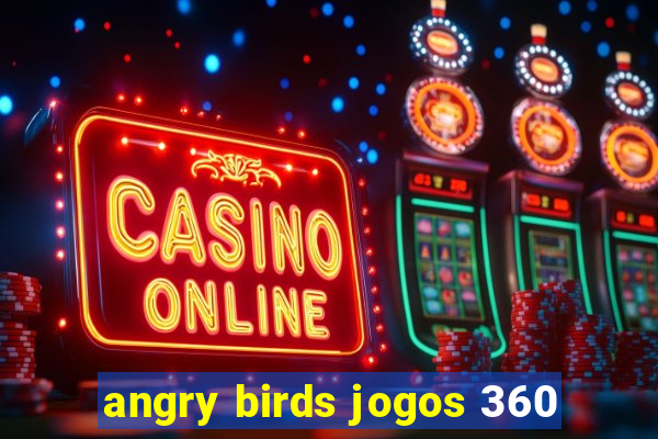 angry birds jogos 360